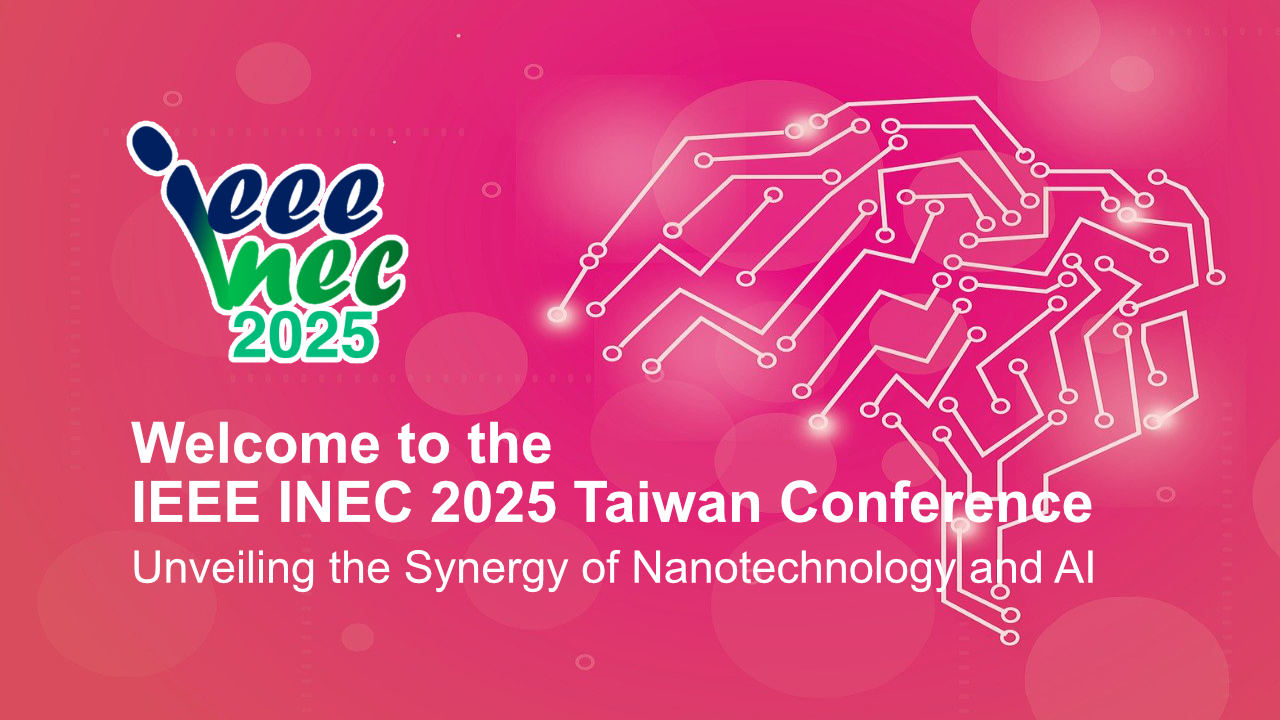 Welcome to the IEEE INEC 2025 Taiwan Conference: Unveiling the Synergy of Nanotechnology and AI